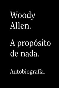 Portada A PROPÓSITO DE NADA - WOODY ALLEN - ALIANZA
