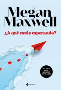 Portada ¿A QUÉ ESTÁS ESPERANDO? - MEGAN MAXWELL - ESENCIA