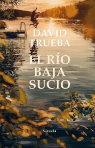 Portada EL RÍO BAJA SUCIO - DAVID TRUEBA - SIRUELA