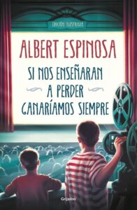 Portada SI NOS ENSEÑARAN A PERDER, GANARÍAMOS SIEMPRE - ALBERT ESPINOSA - GRIJALBO