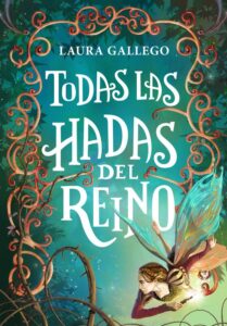 Portada TODAS LAS HADAS DEL REINO - LAURA GALLEGO - MONTENA