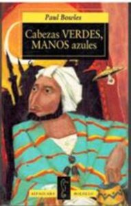 Portada CABEZAS VERDES MANOS AZULES - PAUL BOWLES - ALFAGUARA
