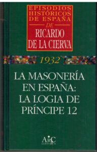 Portada LA MASONERIA EN ESPAÑA: LA LOGIA DE PRINCIPE 12 - RICARDO DE LA CIERVA - ARC EDITORES