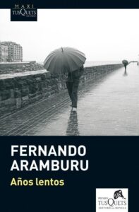 Portada AÑOS LENTOS - FERNANDO ARAMBURU - TUSQUETS