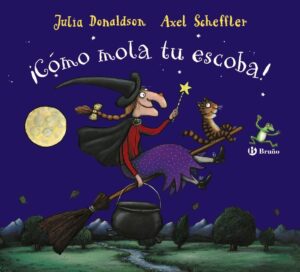 Portada ¡CÓMO MOLA TU ESCOBA! - JULIA DONALDSON - BRUÑO