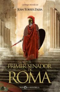 Portada EL PRIMER SENADOR DE ROMA - JUAN TORRES ZALBA - LA ESFERA DE LOS LIBROS