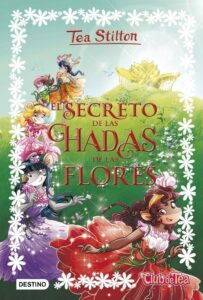 Portada EL SECRETO DE LAS HADAS DE LAS FLORES - TEA STILTON - DESTINO