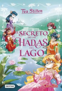 Portada EL SECRETO DE LAS HADAS DEL LAGO - TEA STILTON - DESTINO