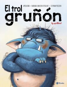 Portada EL TROL GRUÑÓN - BARBARA VAN DEN SPEULHOF / APRILKIND - BRUÑO