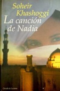 Portada LA CANCION DE NADIA - SOHEIR KHASHOGGI - CIRCULO DE LECTORES