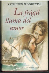 Portada LA FRAGIL LLAMA DEL AMOR - KATHELEEN WOODIWISS - CIRCULO DE LECTORES
