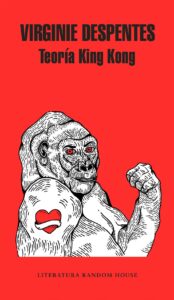 Portada TEORÍA KING KONG - VIRGINIE DESPENTES - RANDOM HOUSE