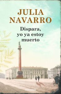 Portada DISPARA, YO YA ESTOY MUERTO - JULIA NAVARRO - DEBOLSILLO