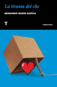 Portada LA TIRANÍA DEL CLIC - BERNARDO MARÍN GARCÍA - TURNER