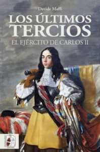 Portada LOS ÚLTIMOS TERCIOS. EL EJÉRCITO DE CARLOS II - DAVIDE MAFFI - DESPERTA FERRO