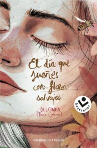Portada EL DÍA QUE SUEÑES CON FLORES SALVAJES - (PAOLA CALASANZ), DULCINEA - ROCABOLSILLO