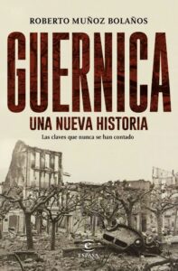 Portada GUERNICA, UNA NUEVA HISTORIA - ROBERTO MUÑOZ BOLAÑOS - ESPASA