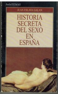 Portada HISTORIA SECRETA DEL SEXO EN ESPAÑA - JUAN ESLAVA GALAN - TEMAS DE HOY