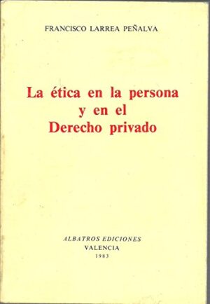 Portada LA ETICA EN LA PERSONA Y EN EL DERECHO PRIVADO - FRANCISCO LARREA PEÑALVA - ALBATROS