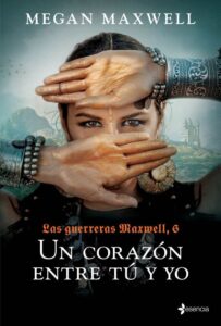 Portada LAS GUERRERAS MAXWELL 6. UN CORAZÓN ENTRE TÚ Y YO - MEGAN MAXWELL - ESENCIA