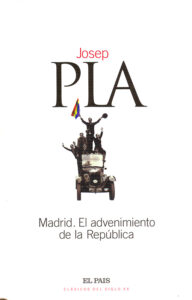 Portada MADRID EL ADVENIMIENTO DE LA REPUBLICA - JOSEP PLA - EL PAIS