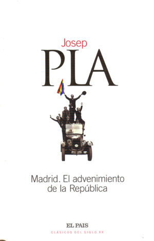 Portada MADRID EL ADVENIMIENTO DE LA REPUBLICA - JOSEP PLA - EL PAIS