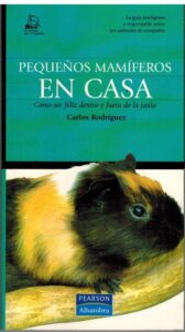 Portada PEQUEÑOS MAMIFEROS EN CASA. COMO SER FELIZ DENTRO Y FUERA DE LA JAULA. - CARLOS RODRIGUEZ - PEARSON ALHAMBRA
