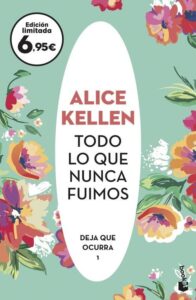 Portada TODO LO QUE NUNCA FUIMOS - ALICE KELLEN - BOOKET