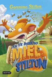 Portada ¡YA TE DARÉ YO MIEL, STILTON! - GERONIMO STILTON - ESPASA CALPE