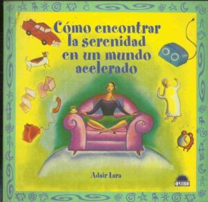 Portada CÓMO ENCONTRAR LA SERENIDAD EN UN MUNDO ACELERADO - ADAIR LARA - ONIRO