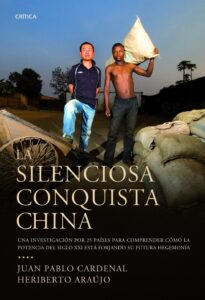 Portada LA SILENCIOSA CONQUISTA CHINA - JUAN PABLO CARDENAL / HERIBERTO ARAUJO - CRITICA