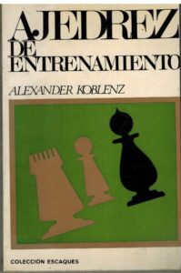Portada AJEDREZ DE ENTRENAMIENTO - ALEXANDER KOBLENZ - ESCAQUES
