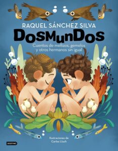 Portada DOSMUNDOS. CUENTOS DE MELLIZOS, GEMELOS Y OTROS HERMANOS SIN IGUAL - RAQUEL SÁNCHEZ SILVAL / CARLOS LLUCH - DESTINO