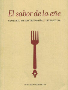 Portada EL SABOR DE LA EÑE. GLOSARIO DE GASTRONOMIA Y LITERATURA - VVAA - INSTITUTO CERVANTES