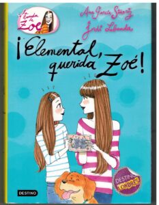 Portada ¡ELEMENTAL QUERIDA ZOE! - ANA GARCIA SIÑERIZ /JORDI LABANDA - DESTINO