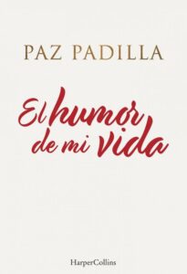 Portada EL HUMOR DE MI VIDA - PAZ PADILLA - HARPERCOLLINS