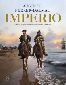 Portada IMPERIO. DE LOS TERCIOS ESPAÑOLES A LA AMÉRICA HISPÁNICA - AUGUSTO FERRER-DALMAU - ESPASA CALPE
