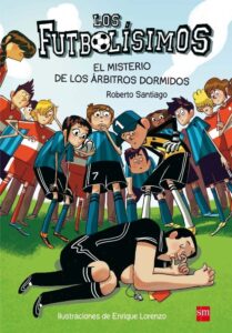 Portada LOS FUTBOLÍSIMOS 1: EL MISTERIO DE LOS ÁRBITROS DORMIDOS - ROBERTO SANTIAGO - SM
