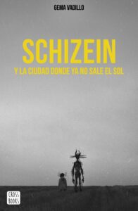 Portada SCHIZEIN Y LA CIUDAD DONDE YA NO SALE EL SOL - GEMA VADILLO - CROSS BOOKS