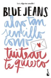 Portada Algo tan sencillo como tuitear te quiero - Blue Jeans - ESPASA CALPE