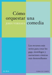 Portada CÓMO ORQUESTAR UNA COMEDIA - JOHN VORHAUS - ALBA