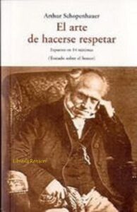 Portada EL ARTE DE HACERSE RESPETAR: EXPUESTO EN 14 MÁXIMAS (TRATADO SOBRE EL HONOR) - SCHOPENHAUER, ARTHUR - HACHETTE FILIPACCHI