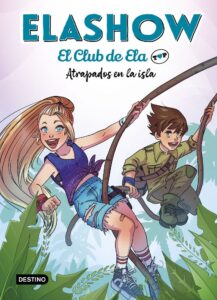 Portada ELASHOW. EL CLUB DE ELA TOP 3. ATRAPADOS EN LA ISLA - ELAIA MARTÍNEZ - DESTINO