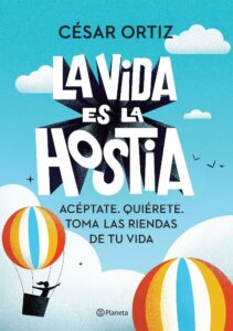 Portada LA VIDA ES LA HOSTIA - CESAR ORTIZ - PLANETA