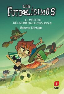 Portada LOS FUTBOLÍSIMOS 19: EL MISTERIO DE LAS BRUJAS FUTBOLISTAS - ROBERTO SANTIAGO - SM
