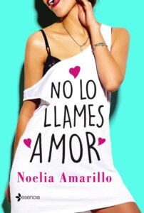 Portada NO LO LLAMES AMOR - NOELIA AMARILLO - ESENCIA