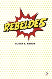Portada REBELDES - SUSAN E. HINTON - LOQUELEO