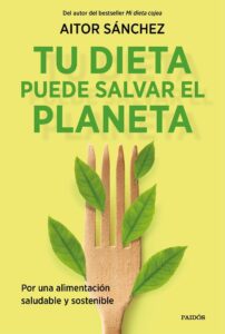 Portada TU DIETA PUEDE SALVAR EL PLANETA - AITOR SÁNCHEZ GARCÍA - PAIDOS