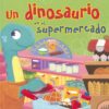 Portada UN DINOSAURIO EN EL SUPERMERCADO - MARIA FORERO - SUSAETA