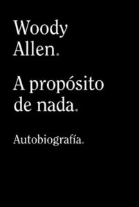 Portada A PROPÓSITO DE NADA - WOODY ALLEN  - ALIANZA